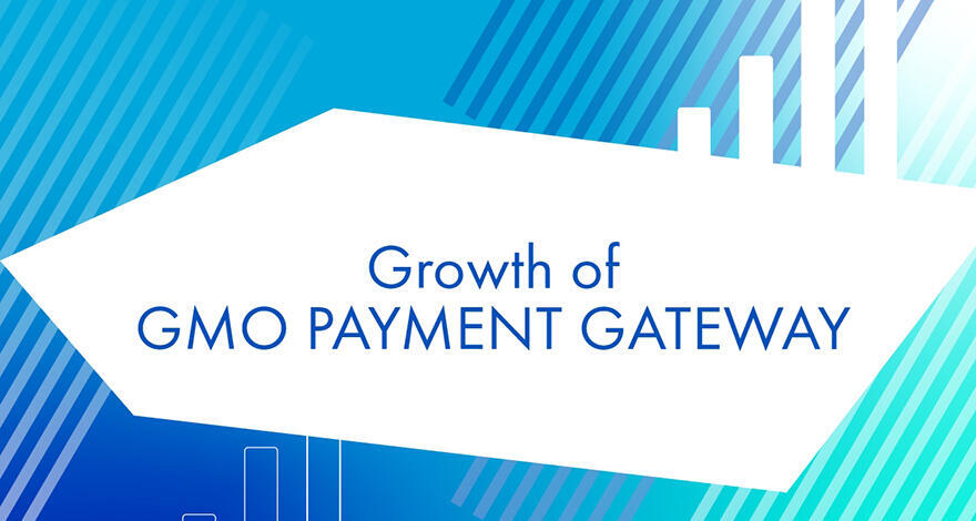 Growth of GMO PAYMENT GATEWAY