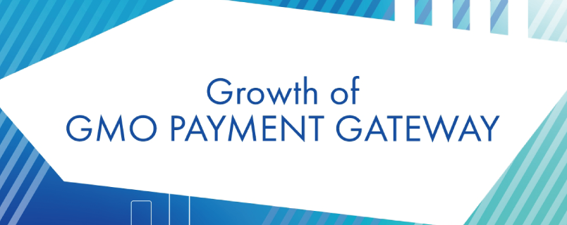 Growth of GMO Payment Gateway